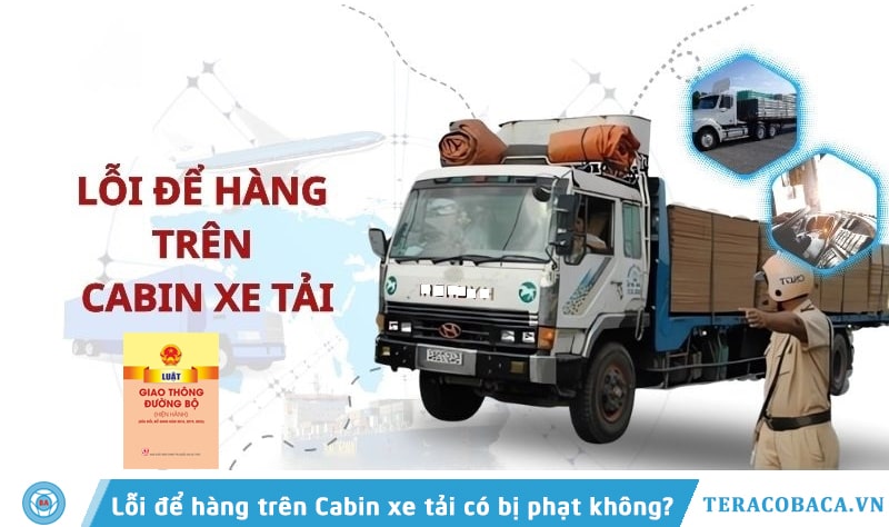 Lỗi để hàng trên Cabin xe tải có bị phạt không