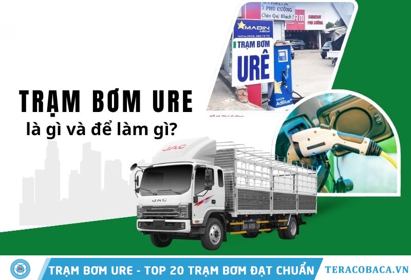 Trạm bơm Ure là gì? Danh sách 20 trạm bơm Ure trên toàn quốc